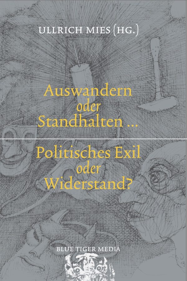 Ullrich Mies (Hg) Auswandern oder Standhalten? Politisches Exil oder Widerstand?